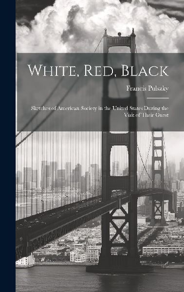 White, Red, Black: Sketches of American Society in the United ...