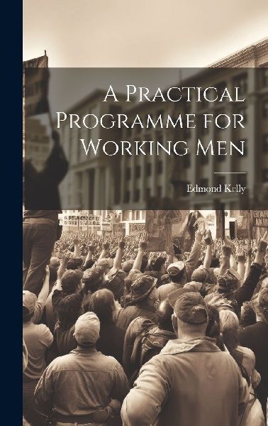 A Practical Programme for Working Men