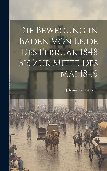 Die Bewegung in Baden von Ende des Februar 1848 bis zur Mitte ...
