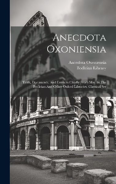 Anecdota Oxoniensia: Texts, Documents, And Extracts Chiefly Fr...