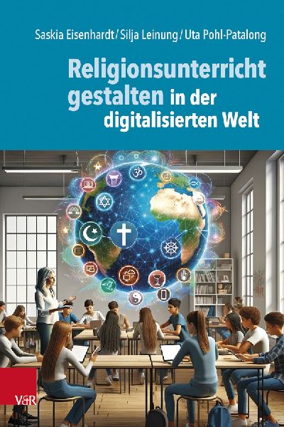 Religionsunterricht gestalten in der digitalisierten Welt