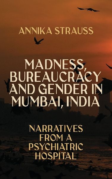 Madness, Bureaucracy and Gender in Mumbai, India