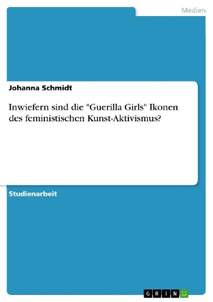 Inwiefern sind die "Guerilla Girls" Ikonen des femin...