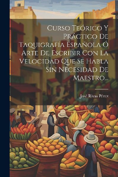Curso Teórico Y Práctico De Taquigrafía Española Ó Arte D...