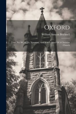 Oxford: Tract No: 90 [by J.h. Newman] And Ward's Ideal Of...