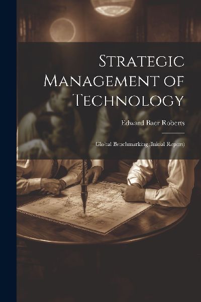 Strategic Management of Technology: Global Benchmarking (initi...