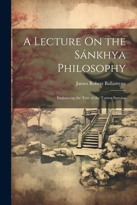 A Lecture On the Sánkhya Philosophy
