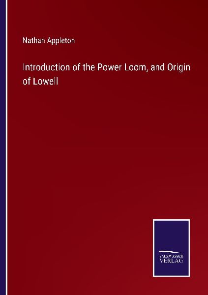 Introduction of the Power Loom, and Origin of Lowell