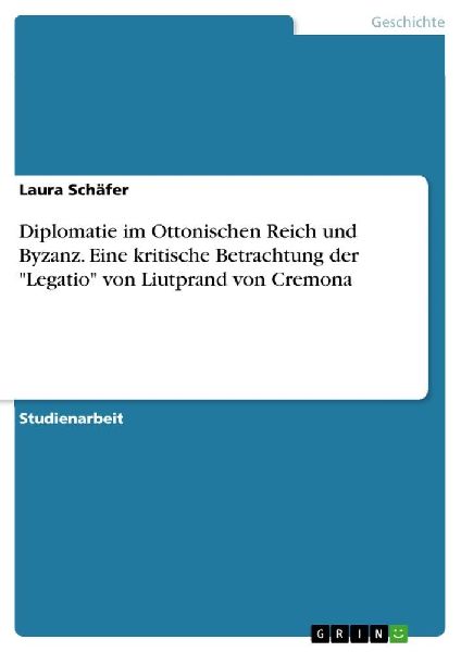 Diplomatie im Ottonischen Reich und Byzanz. Eine kritische Bet...