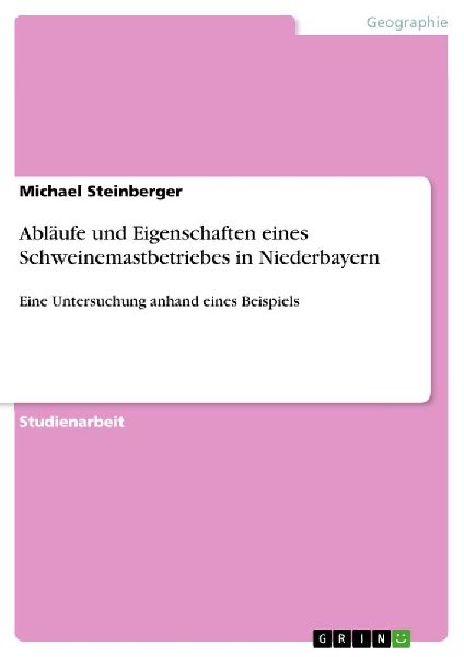Abläufe und Eigenschaften eines Schweinemastbetriebes in Nied...