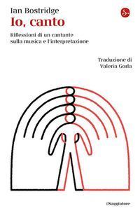 Io, canto. Riflessioni di un cantante sulla musica e l'in...