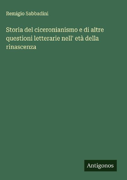 Storia del ciceronianismo e di altre questioni letterarie nell...