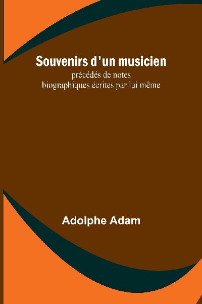 Souvenirs d'un musicien; précédés de notes biographiqu...
