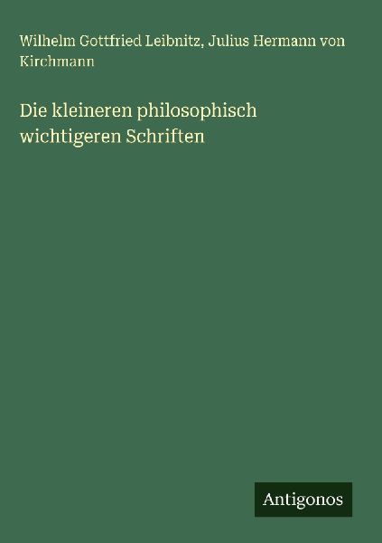 Die kleineren philosophisch wichtigeren Schriften