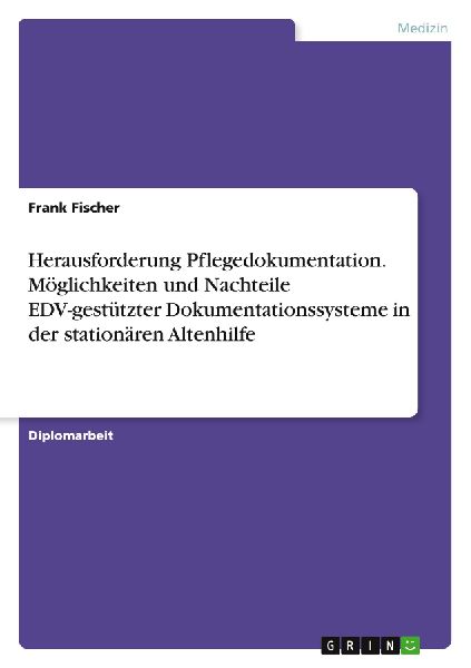 Herausforderung Pflegedokumentation. Möglichkeiten und Nachte...
