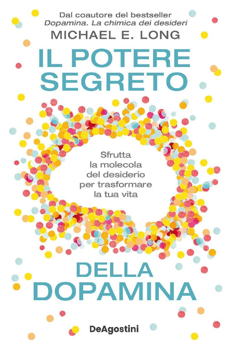 Il potere segreto della dopamina. Sfrutta la molecola del desi...