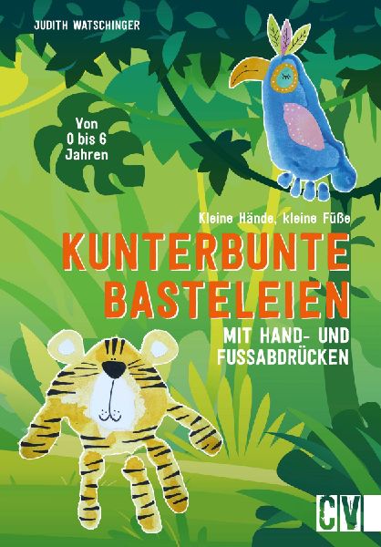 Kleine Hände, kleine Füße: Kunterbunte Basteleien mit Hand-...