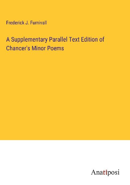 A Supplementary Parallel Text Edition of Chancer's Minor ...