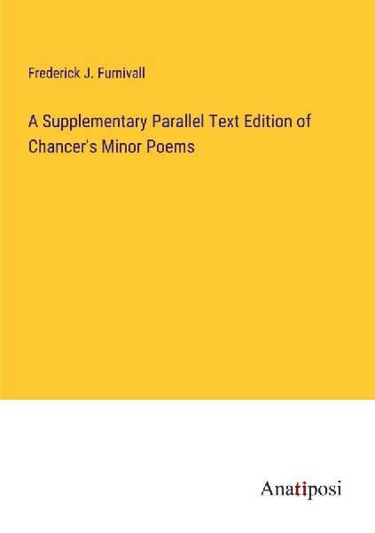 A Supplementary Parallel Text Edition of Chancer's Minor ...
