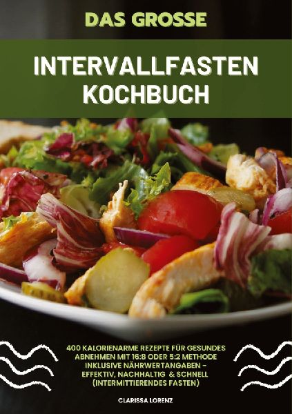 Das große Intervallfasten Kochbuch: 400 kalorienarme Rezepte ...