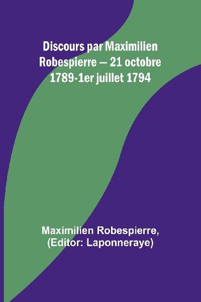 Discours par Maximilien Robespierre - 21 octobre 1789-1er juil...