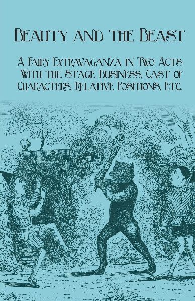 Beauty and the Beast - A Fairy Extravaganza in Two Acts - With...