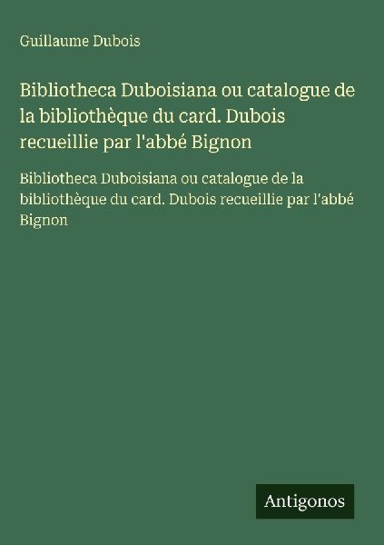 Bibliotheca Duboisiana ou catalogue de la bibliothèque du car...
