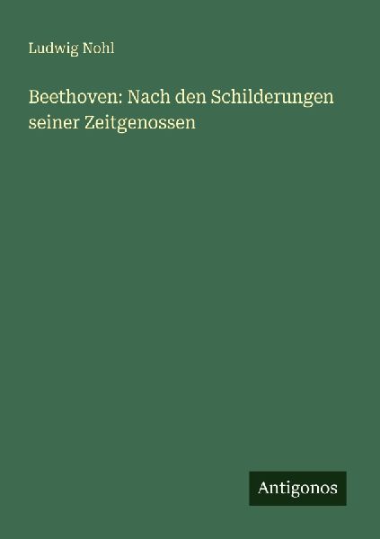 Beethoven: Nach den Schilderungen seiner Zeitgenossen