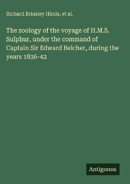 The zoology of the voyage of H.M.S. Sulphur, under the command...
