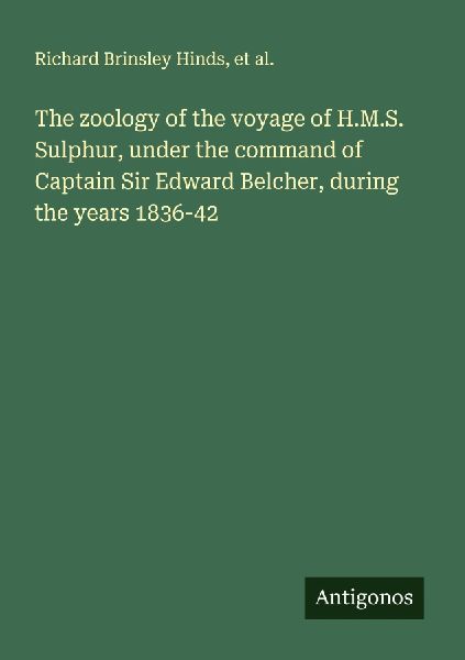 The zoology of the voyage of H.M.S. Sulphur, under the command...