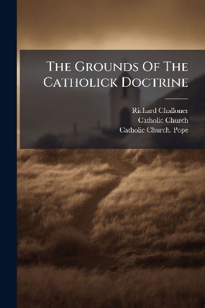 The Grounds Of The Catholick Doctrine