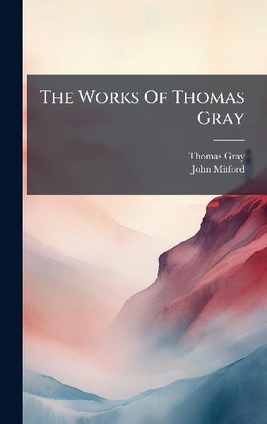 The Works Of Thomas Gray