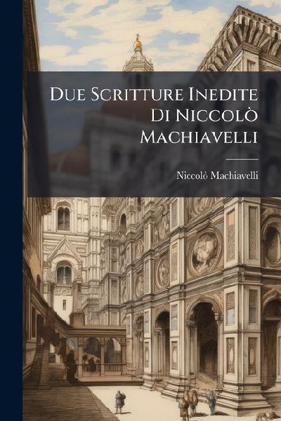 Due Scritture Inedite Di NiccolÃ² Machiavelli