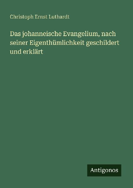 Das johanneische Evangelium, nach seiner Eigenthümlichkeit ge...