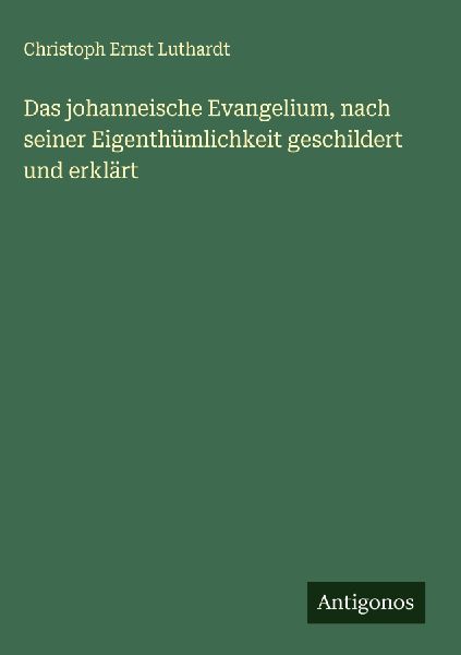 Das johanneische Evangelium, nach seiner Eigenthümlichkeit ge...