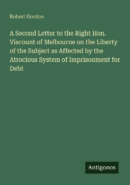 A Second Letter to the Right Hon. Viscount of Melbourne on the...