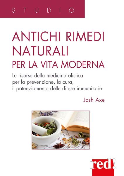 Antichi rimedi naturali per la vita moderna. I segreti della m...