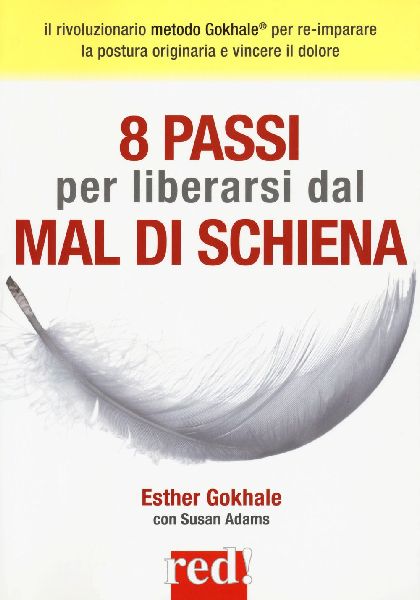 8 passi per liberarsi dal mal di schiena. Curare la postura pe...