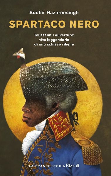 Spartaco nero. Toussaint Louverture: vita leggendaria di uno s...