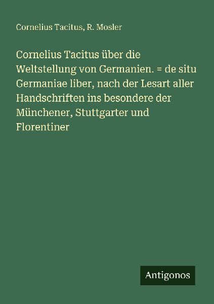 Cornelius Tacitus über die Weltstellung von Germanien. = de s...