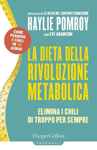 La dieta della rivoluzione metabolica. Elimina i chili di trop...