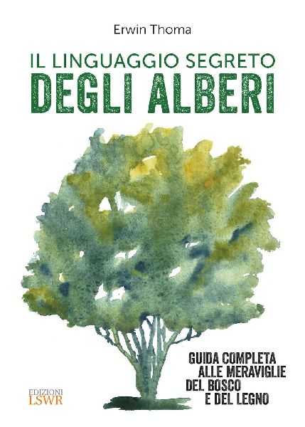 Il linguaggio segreto degli alberi. Guida completa alle meravi...
