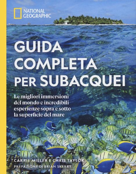 Guida completa per subacquei. Le migliori immersioni del mondo...