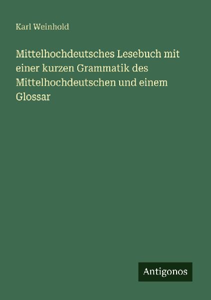 Mittelhochdeutsches Lesebuch mit einer kurzen Grammatik des Mi...