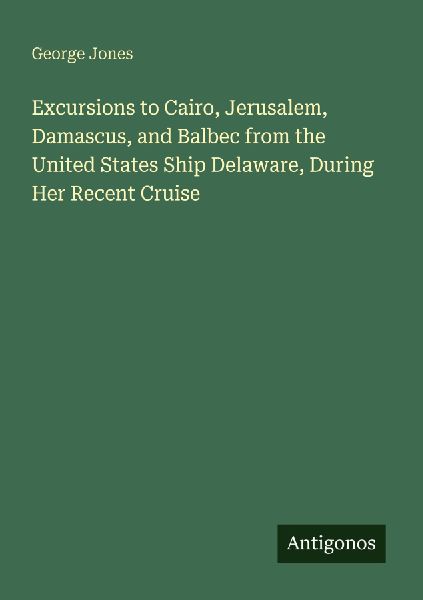 Excursions to Cairo, Jerusalem, Damascus, and Balbec from the ...