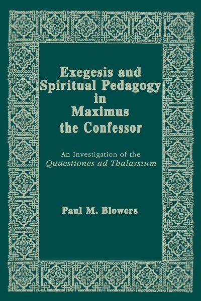 Exegesis and Spiritual Pedagogy in Maximus the Confessor