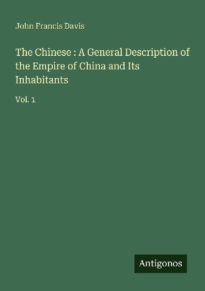 The Chinese : A General Description of the Empire of China and...