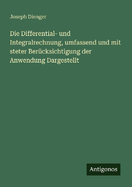 Die Differential- und Integralrechnung, umfassend und mit stet...