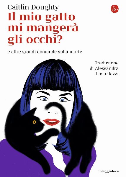 Il mio gatto mi mangerà gli occhi? e altre grandi domande sul...