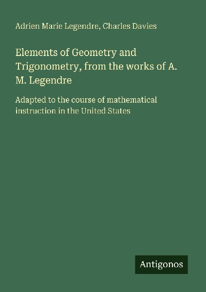 Elements of Geometry and Trigonometry, from the works of A. M....